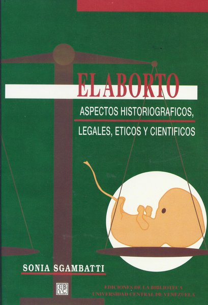 El aborto: Aspectos historiográficos, legales, éticos y científicos