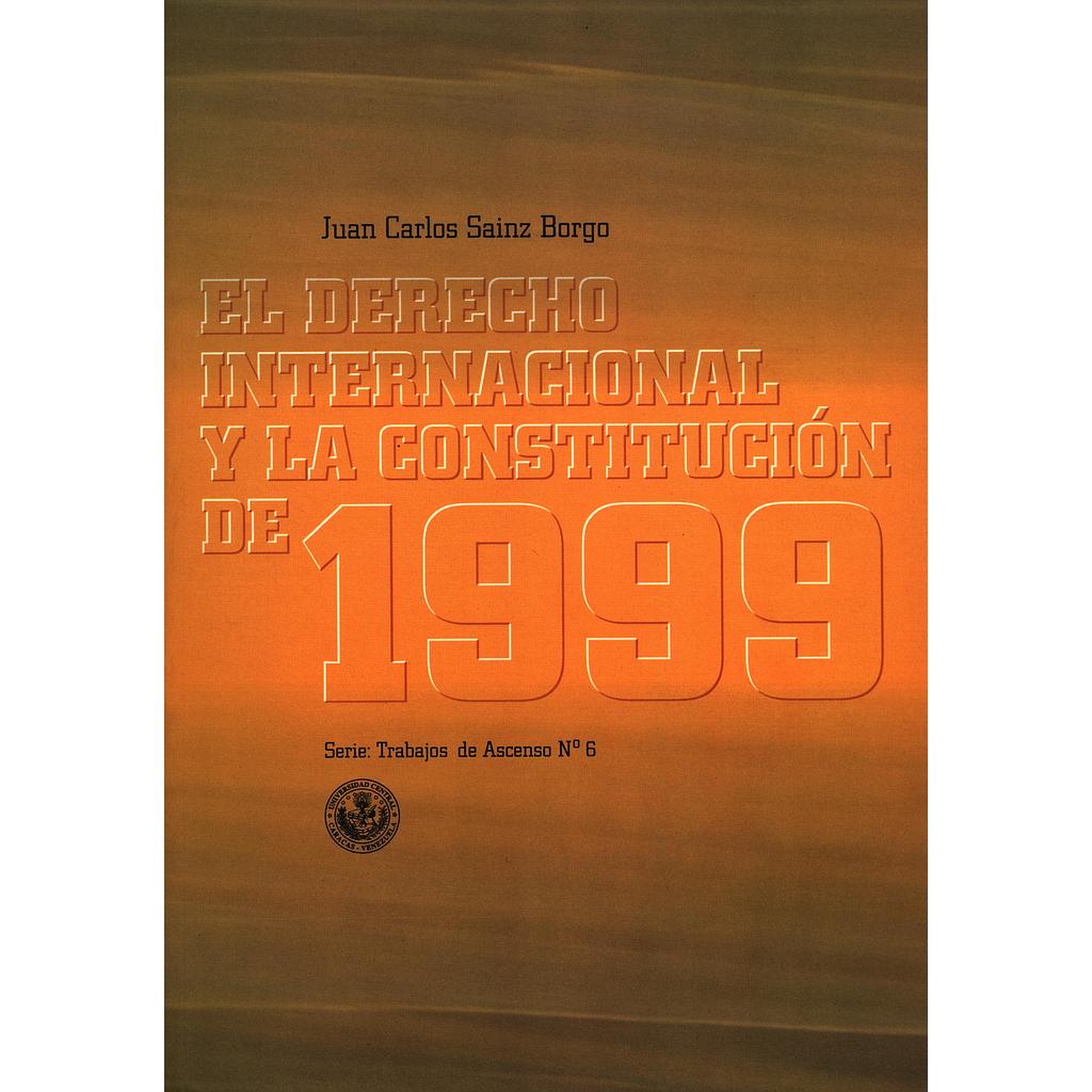 Serie: Trabajos de ascenso N°6. El derecho internacional y la Constitución de 1999