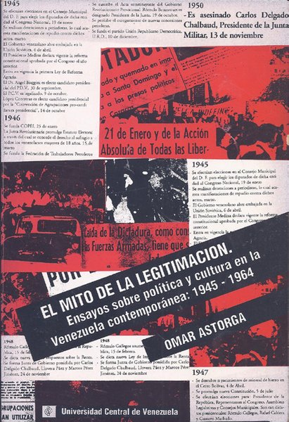 El mito de la legitimación: Ensayos sobre política y cultura en la Venezuela contemporánea (1945-1964)