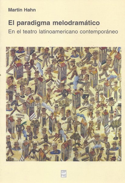 El paradigma melodramático: En el teatro latinoamericano contemporáneo
