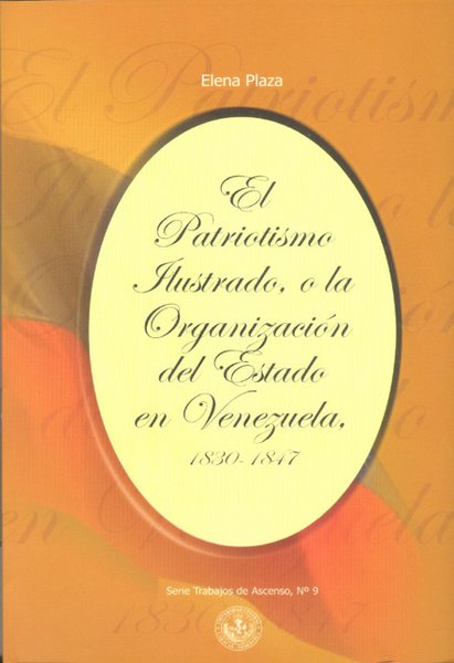 El patriotismo ilustrado o la organización del Estado en Venezuela 1830-1847
