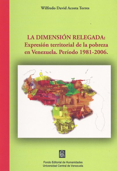 La dimensión relegada: Expresión territorial de la pobreza en Venezuela. Período 1981-2006