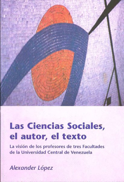 Las Ciencias Sociales, el autor, el texto: La visión de los profesores de tres facultades de la Universidad Central de Venezuela