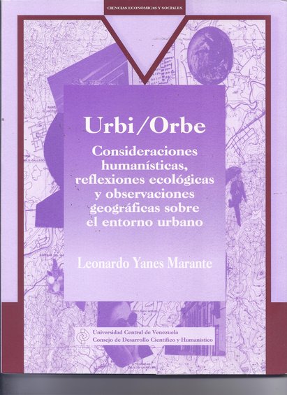 Urbi / Orbe Consideraciones humanísticas, reflexiones ecológicas y observaciones geográficas sobre el entorno urbano