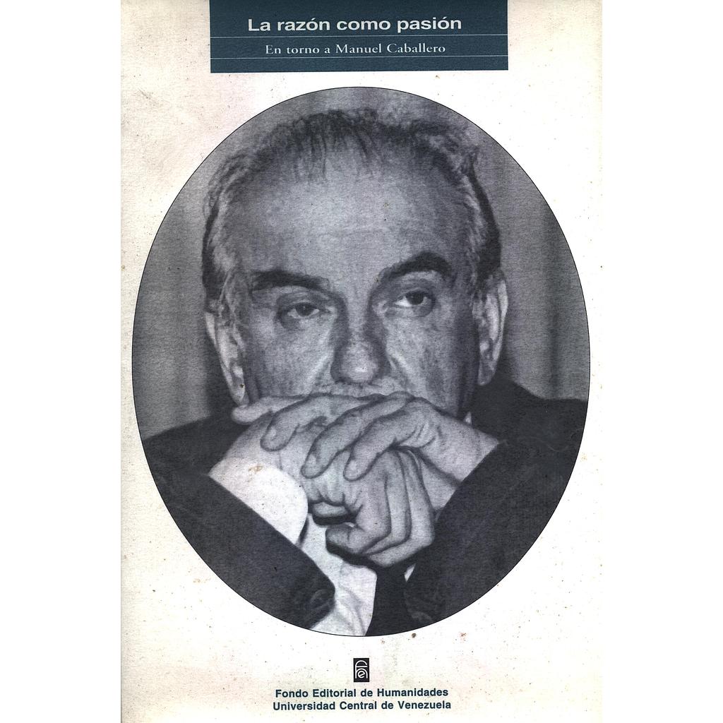 La razón como pasión: En torno a Manuel Caballero