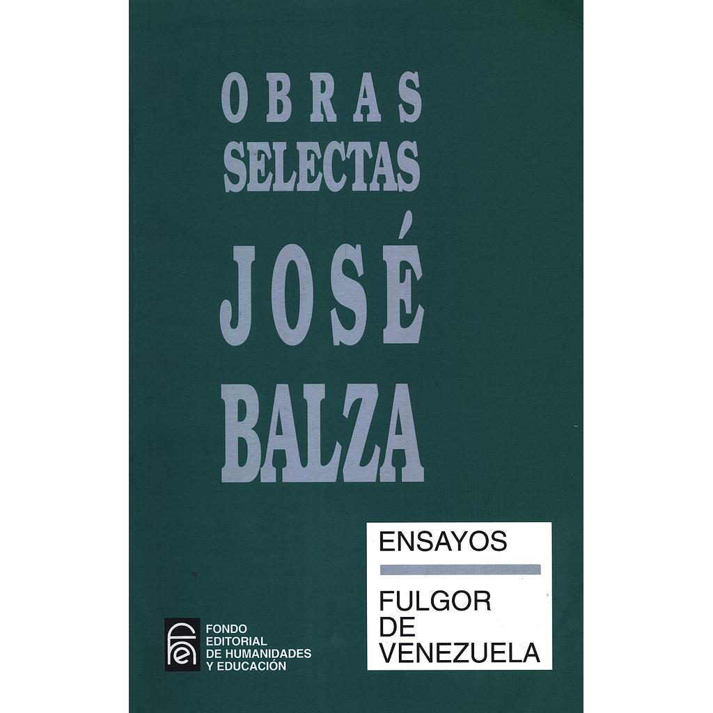 Obras selectas II - José Balza. Ensayos: Fulgor de Venezuela