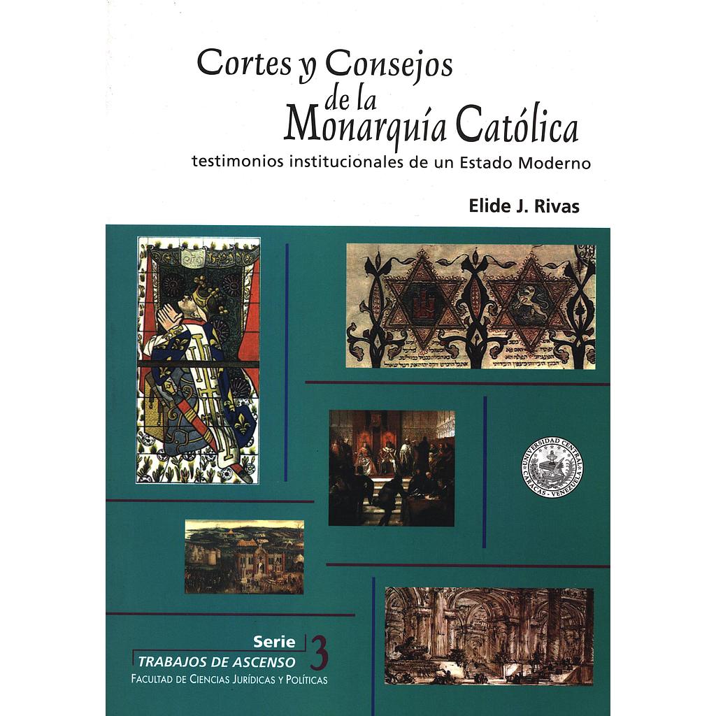 Cortes y consejos de la monarquía católica. Testimonios institucionales de un Estado moderno
