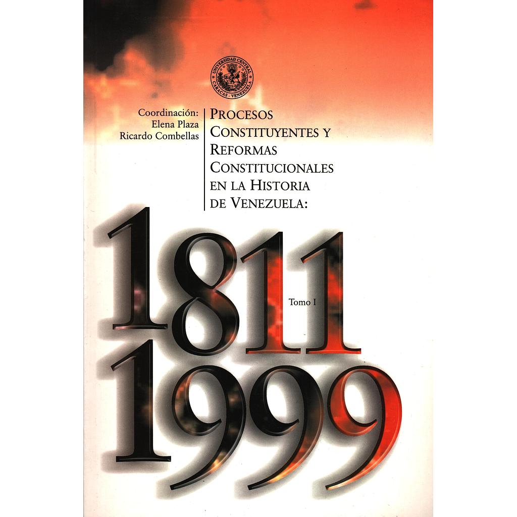 Procesos constituyentes y reformas constitucionales en la historia de Venezuela: 1811-1999. Tomo I