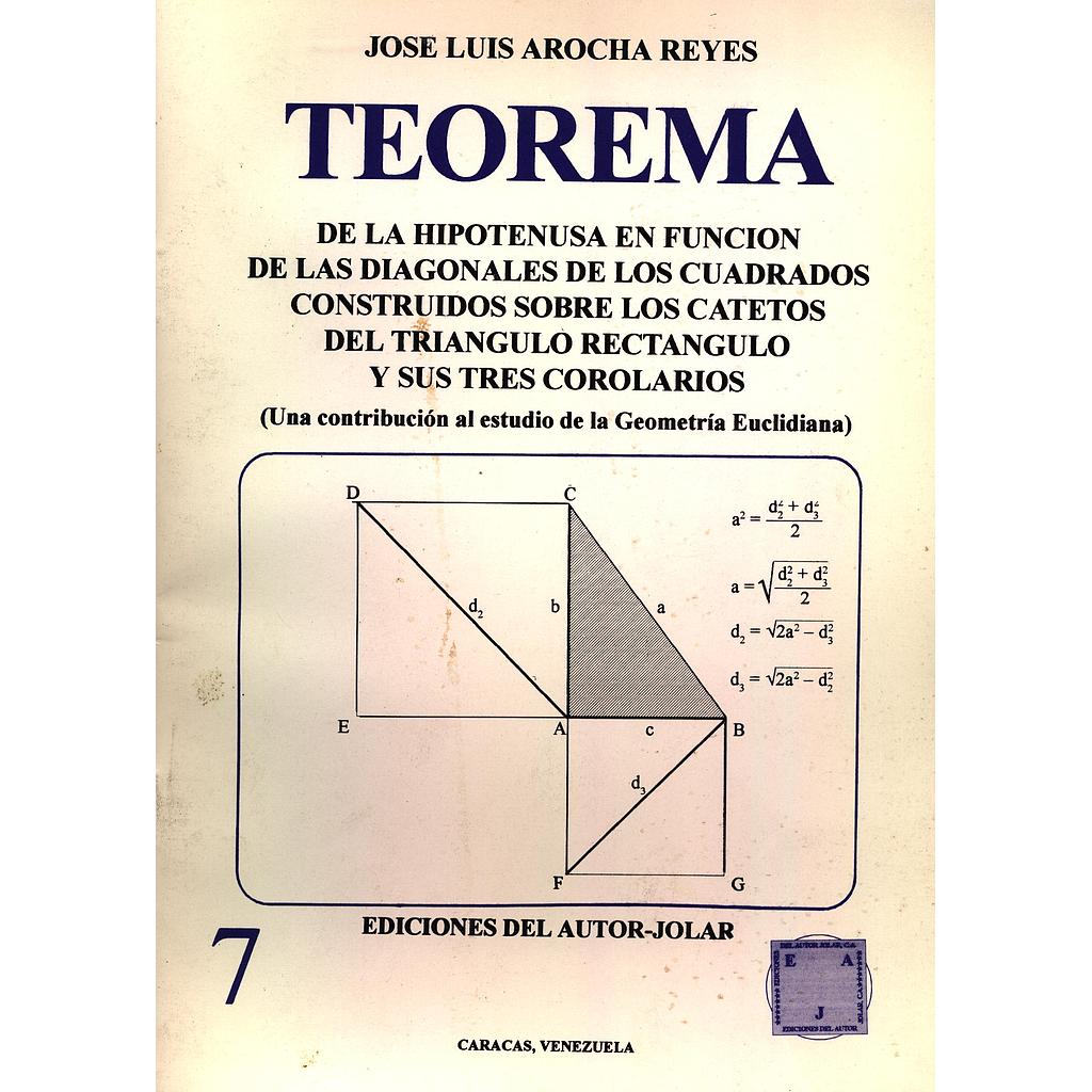 Teorema de la hipotenusa en función de las diagonales de los cuadrados construidos sobre los catetos del triángulo rectángulo y sus tres corolarios (Una contribución al estudio de la Geometría Euclidiana)
