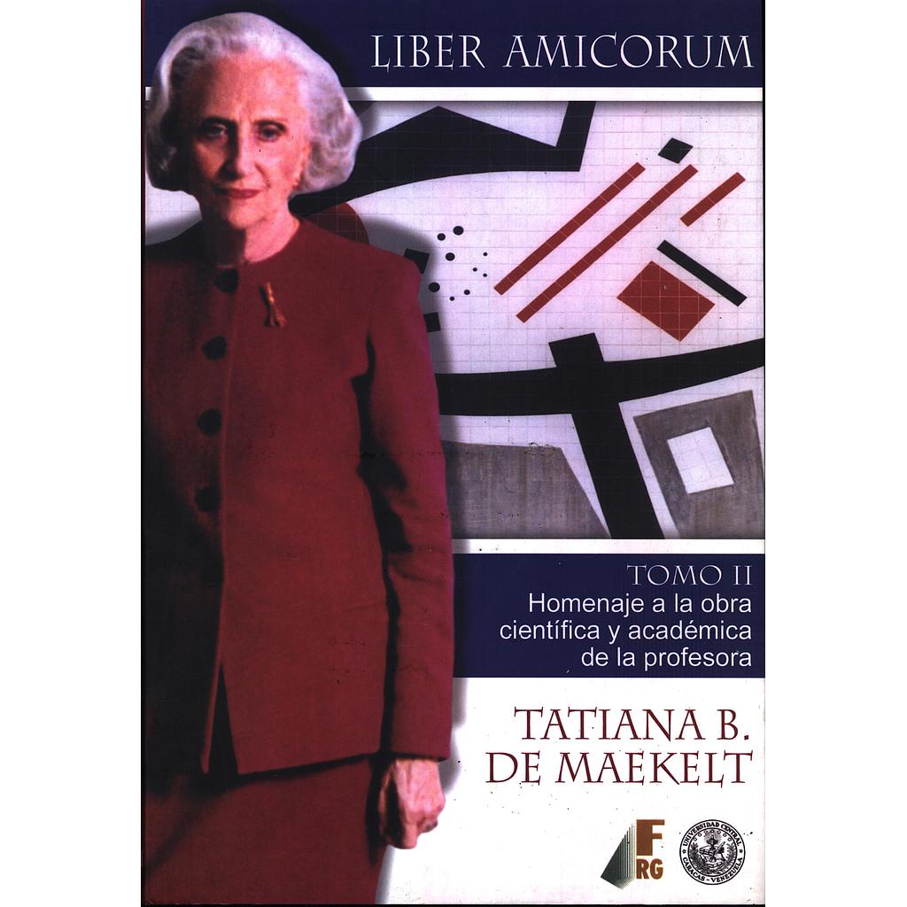 Liber Amicorum: Homenaje a la obra científica y académica de la profesora Tatiana B. de Maekelt. Tomo II