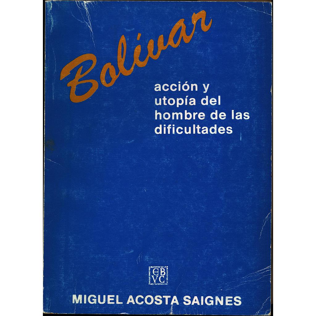Bolívar: acción y utopía del hombre de las dificultades