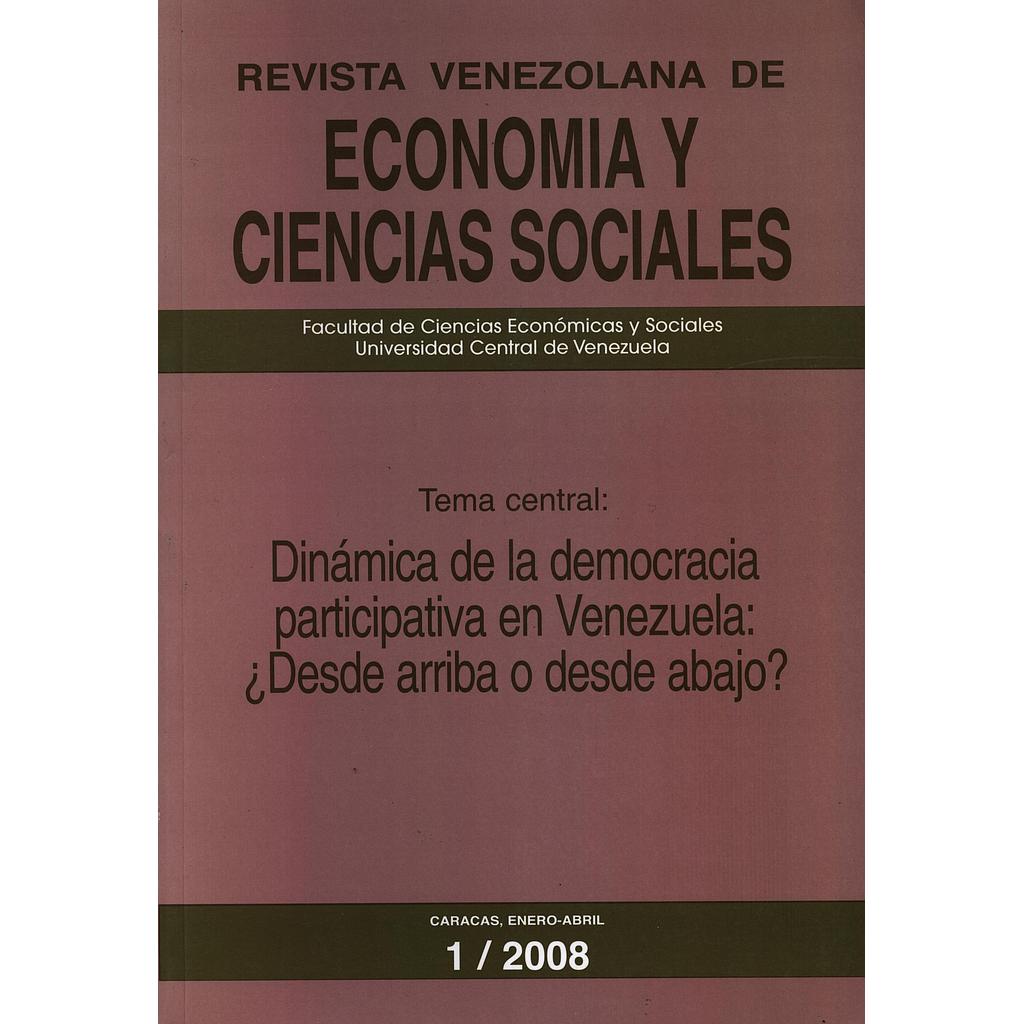 Revista venezolana de economía y Ciencias Sociales: Dinámica de la democracia participativa en Venezuela: ¿Desde arriba o desde abajo? N°1/2008
