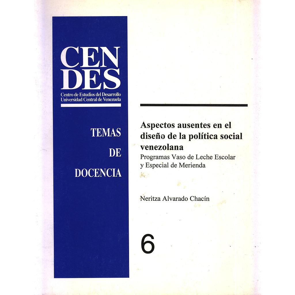 CENDES. Temas de docencia N°6: Aspectos ausentes en el diseño de la política social venezolana: Programas Vaso de Leche Escolar y Especial de Merienda