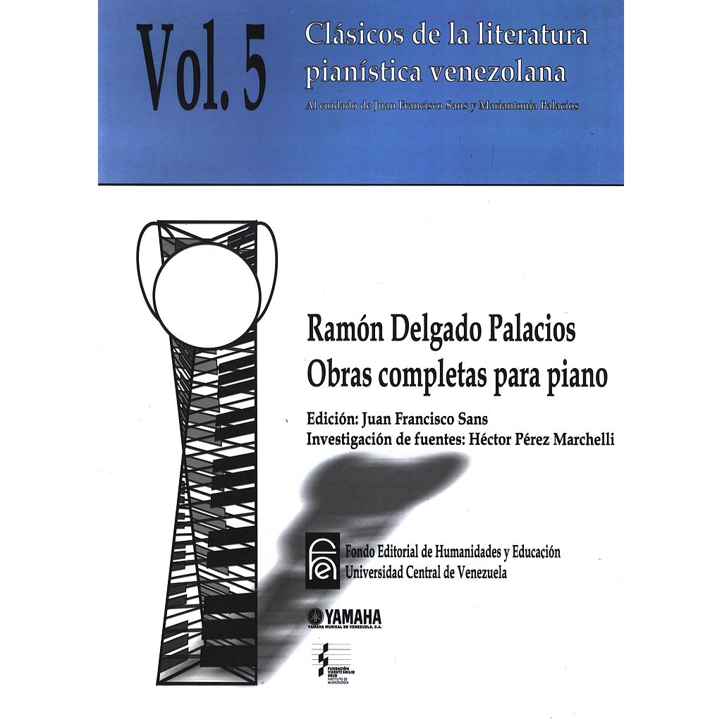 Clásicos de la literatura pianística venezolana. Obras completas para piano. Ramón Delgado Palacios. Volumen V