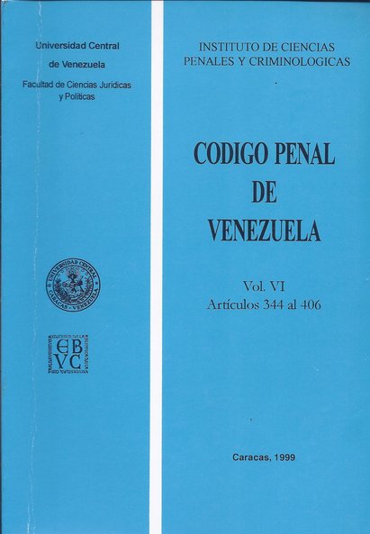 Código penal de Venezuela. Volumen VI. Artículos 344 al 406